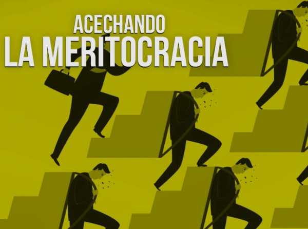 Acechando la meritocracia