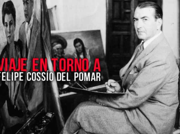 Viaje en torno a Felipe Cossío del Pomar *(1/2)