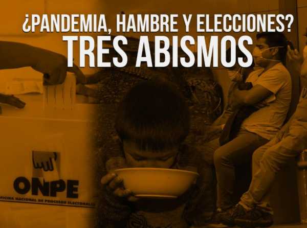 ¿Pandemia, hambre y elecciones? Tres abismos