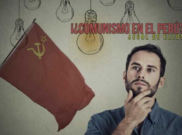 ¡¿Comunismo en el Perú?! ¿Cuál de ellos?