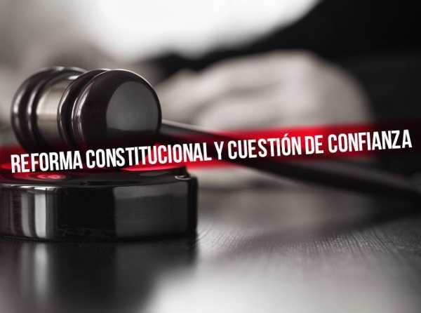 Reforma constitucional y cuestión de confianza