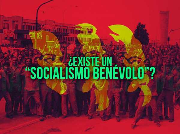 ¿Existe un “socialismo benévolo”?