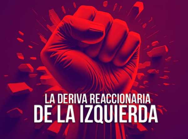 La deriva reaccionaria de la izquierda 