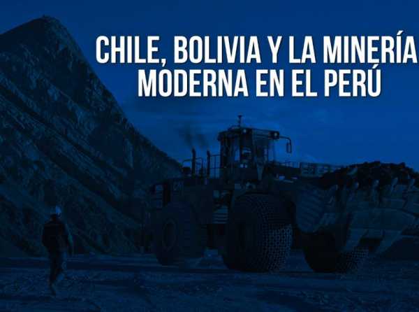 Chile, Bolivia y la minería moderna en el Perú