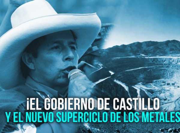 ¡El Gobierno de Castillo y el nuevo superciclo de los metales!