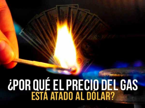 ¿Por qué el precio del gas está atado al dólar?