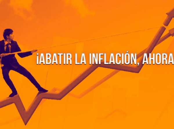 ¡Abatir la inflación, ahora!