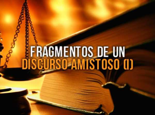 Fragmentos de un discurso amistoso (I)