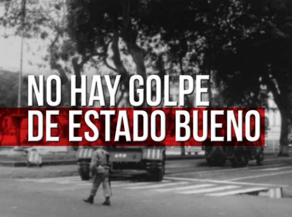 No hay golpe de Estado bueno