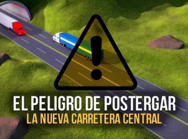 El peligro de postergar la nueva carretera central