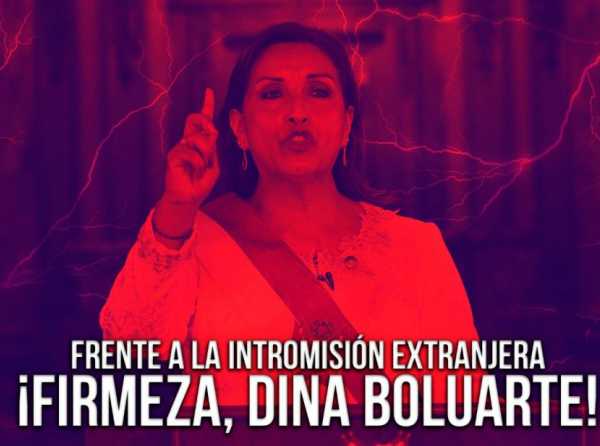 Frente a la intromisión extranjera: ¡firmeza, Dina Boluarte! 