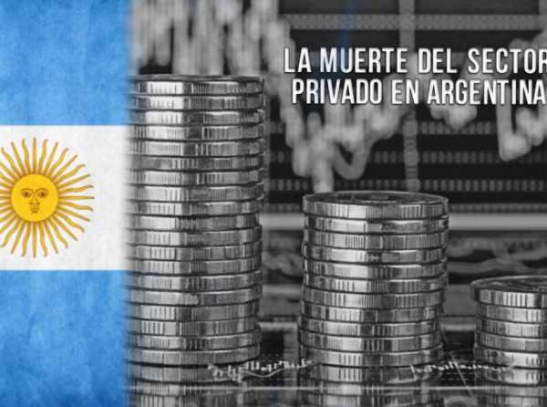 La muerte del sector privado en Argentina