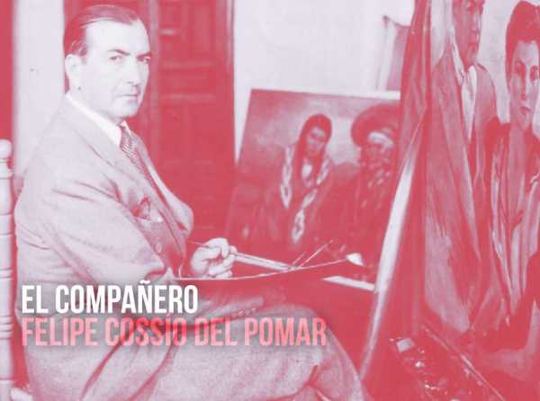 El compañero Felipe Cossío del Pomar