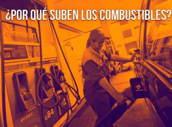 ¿Por qué suben los combustibles?