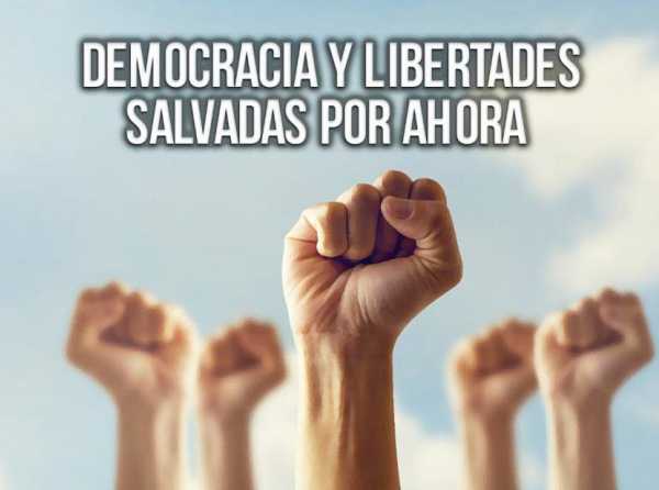 Democracia y libertades salvadas por ahora 