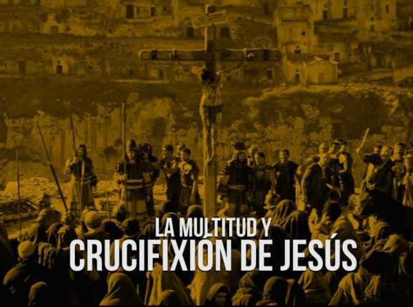 La multitud y la crucifixión de Jesús 