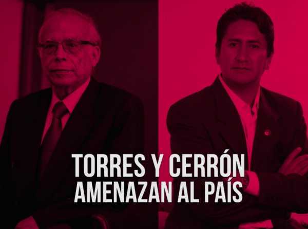 Torres y Cerrón amenazan al país