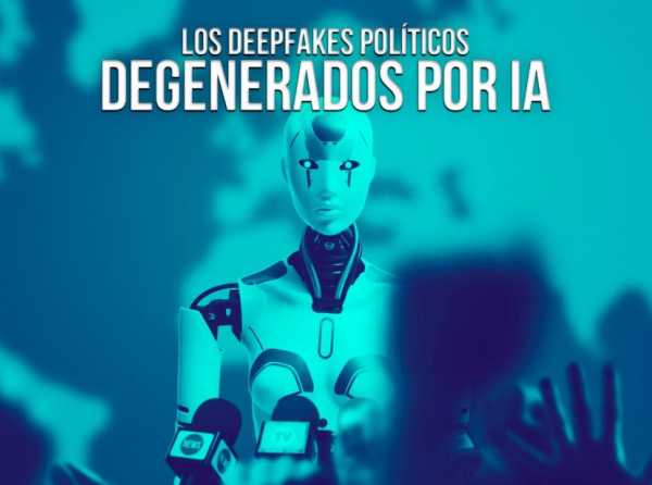 Los deepfakes políticos degenerados por IA