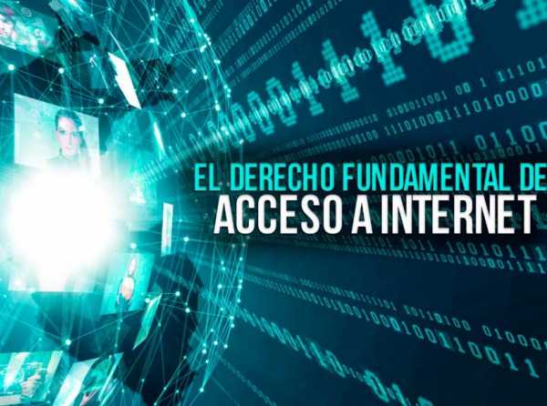 El derecho fundamental del acceso a Internet 