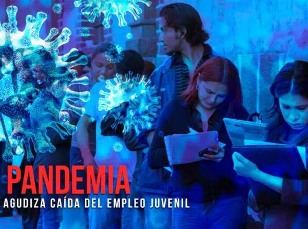 Pandemia agudiza caída del empleo juvenil