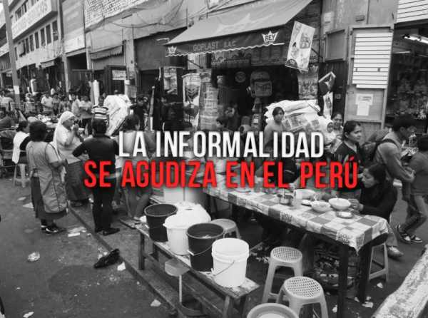 La Informalidad se agudiza en el Perú