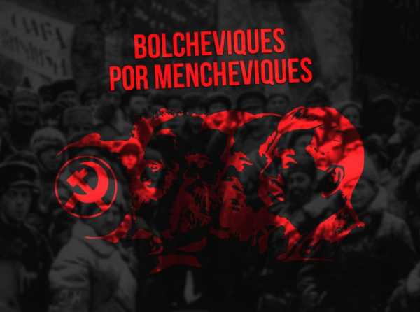 Bolcheviques por mencheviques