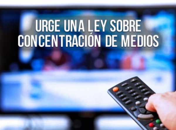 Urge una ley sobre concentración de medios