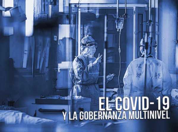 El Covid-19 y la gobernanza multinivel