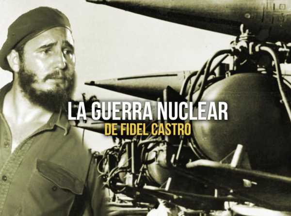 La guerra nuclear de Fidel Castro