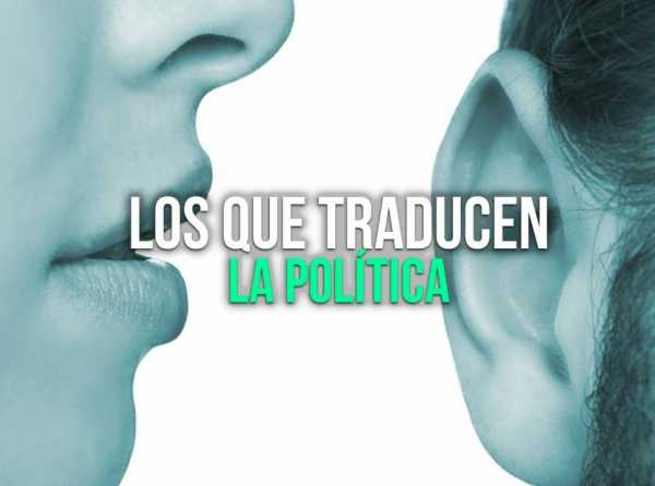 Los que traducen la política