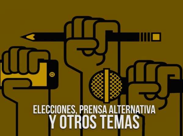 Elecciones, prensa alternativa y otros temas