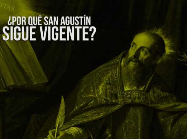 ¿Por qué San Agustín sigue vigente?