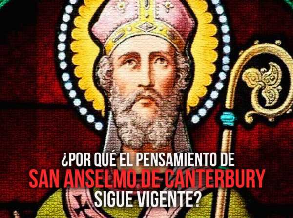 ¿Por qué el pensamiento de San Anselmo de Canterbury sigue vigente?