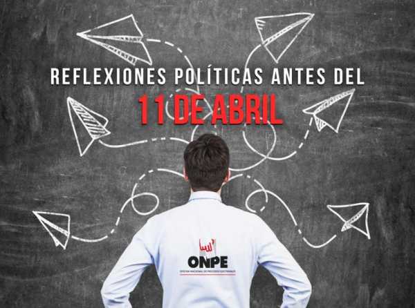 Reflexiones políticas antes del 11 de abril