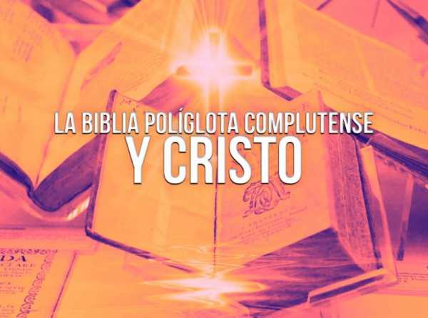 La Biblia Políglota Complutense y Cristo