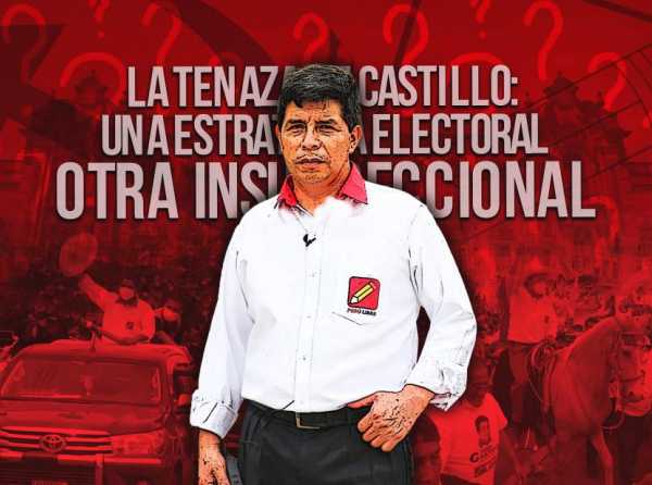 La tenaza de Castillo: una estrategia electoral, otra insurreccional