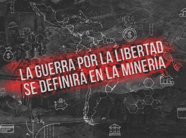 La guerra por la libertad se definirá en la minería