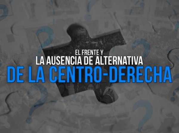 El frente y la ausencia de alternativa de la centro-derecha