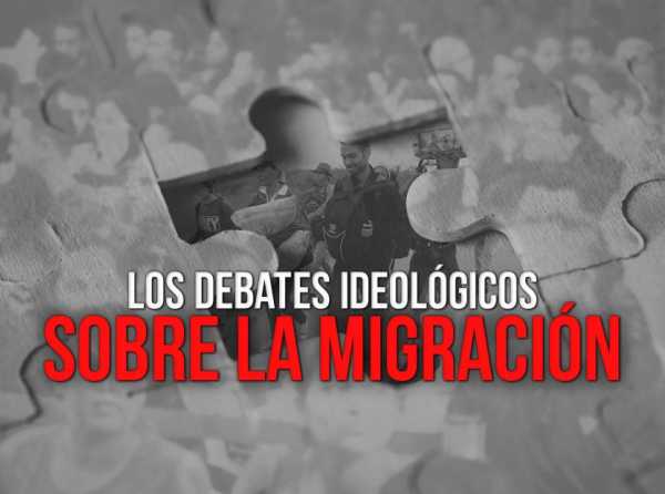 Los debates ideológicos sobre la migración