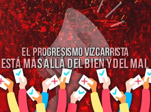 ¿El progresismo vizcarrista está más allá del bien y del mal?