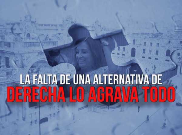 La falta de una alternativa de derecha lo agrava todo