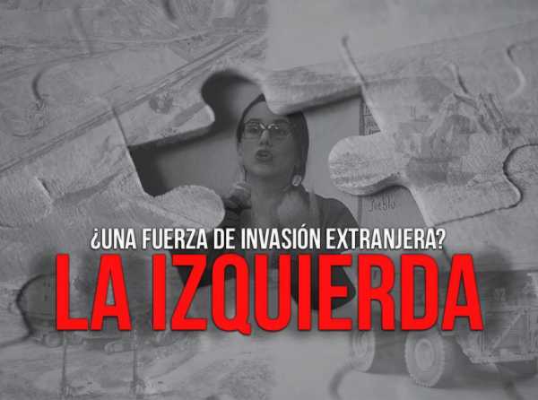 La izquierda, ¿una fuerza de invasión extranjera?