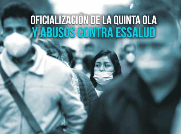 Oficialización de la quinta ola y abusos contra EsSalud