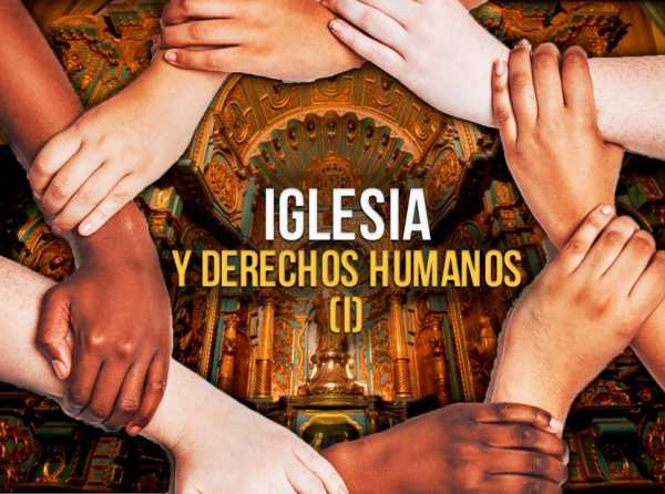 Iglesia y derechos humanos (I)