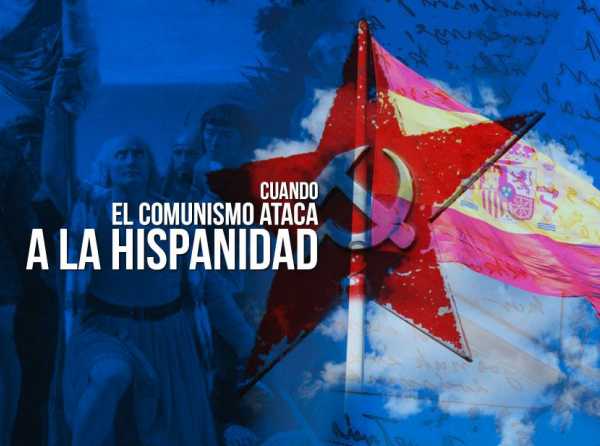 Cuando el comunismo ataca a la hispanidad