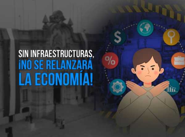 Sin infraestructuras, ¡no se relanzará la economía!