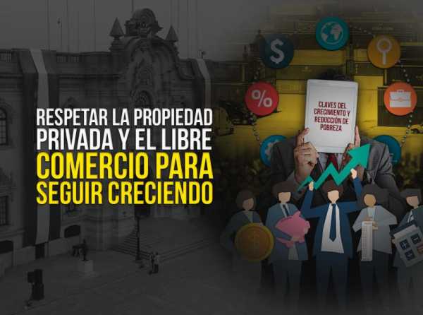 Respetar la propiedad privada y el libre comercio para seguir creciendo