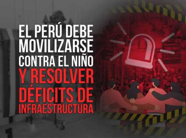 El Perú debe movilizarse contra El Niño y resolver déficits de infraestructura