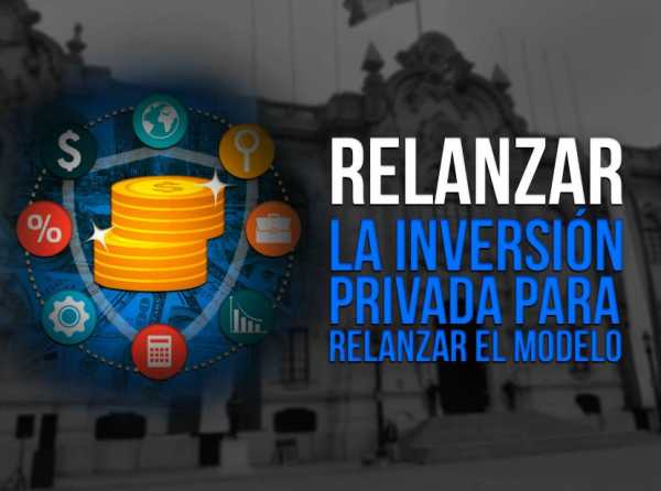 Relanzar la inversión privada para relanzar el modelo