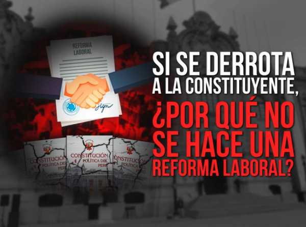 Si se derrota a la constituyente, ¿por qué no se hace una reforma laboral?